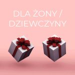 Kategoria PREZENT DLA ŻONY / DZIEWCZYNY / KOCHANKI