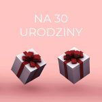 PREZENT NA 30 URODZINY / TRZYDZIESTKA