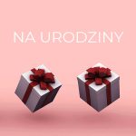 Kategoria PREZENT NA URODZINY